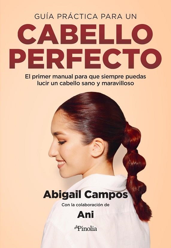 GUÍA PRÁCTICA PARA UN CABELLO PERFECTO | 9788418965241 | ABIGAIL CAMPOS