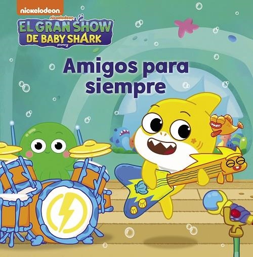 EL GRAN SHOW DE BABY SHARK. AMIGOS PARA SIEMPRE (BABY SHARK) | 9788448861179 | NICKELODEON,