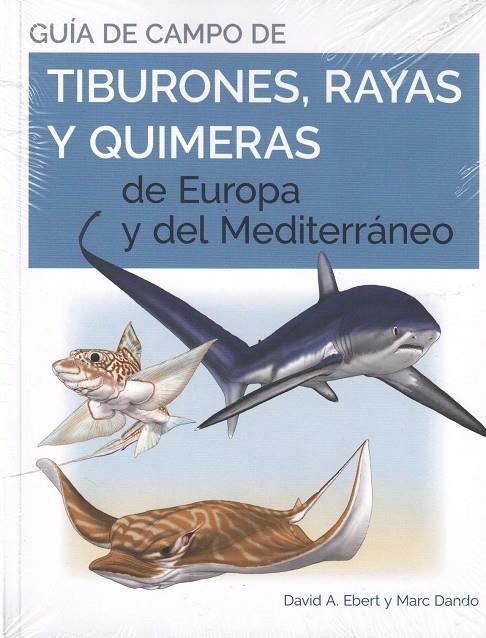 GUIA DE CAMPO DE LOS TIBURONES, RAYAS Y QUIMERAS DE EUROPA Y DEL MEDITERRÁNEO | 9788428217446 | EBERT, DAVID A./DANDO, MARC