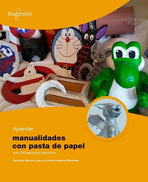 APRENDER MANUALIDADES CON PASTA DE PAPEL CON 100 EJERCICIOS PRÁCTICOS | 9788426735010 | MARTÍN LEZA, SANTIAGO/CABEZÓN MARTÍNEZ, CRISTINA