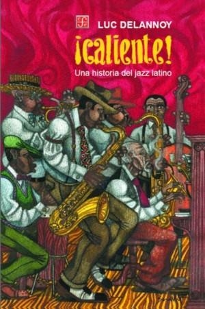 ¡CALIENTE! UNA HISTORIA DEL JAZZ LATINO | 9789681652197 | DELANNOY, LUC