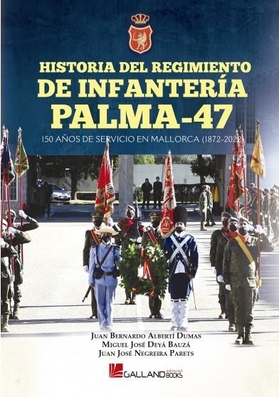 HISTORIA DEL REGIMIENTO DE INFANTERÍA PALMA-47 | 9788417816902 | ALBERTÍ DUMAS, JUAN BERNARDO/DEYÁ BAUZÁ, MIGUEL JOSÉ/NEGREIRA PARENTS, JUAN JOSÉ