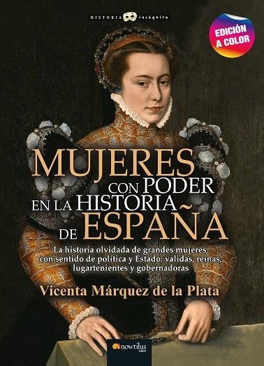 MUJERES CON PODER EN LA HISTORIA DE ESPAÑA N. E. COLOR | 9788413052816 | MÁRQUEZ DE LA PLATA, VICENTA