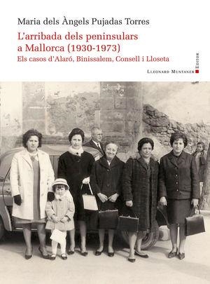 ARRIBADA DELS PENINSULARS A MALLORCA (1930-1973). EL CASOS D'ALARÓ, BINISSALEM, | 9788418758355 | PUJADAS TORRES, MARIA DELS ANGELS