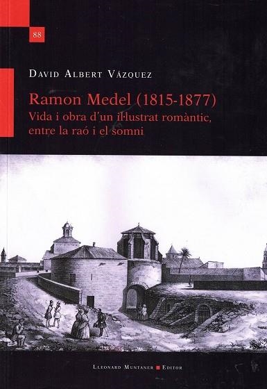 RAMON MEDEL (1815-1877). VIDA I OBRA D'UN IL-LUSTRAT ROMÀNTIC. ENTRE LA RAÓ I EL | 9788418758713 | ALBERT VAZQUEZ, DAVID