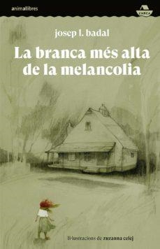 LA BRANCA MÉS ALTA DE LA MELANCOLIA | 9788418592591 | BADAL, JOSEP L.