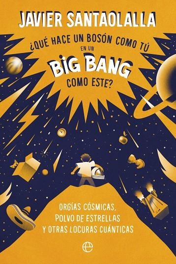 ¿QUÉ HACE UN BOSÓN COMO TÚ EN UN BIG BANG COMO ESTE? | 9788413843902 | SANTAOLALLA, JAVIER