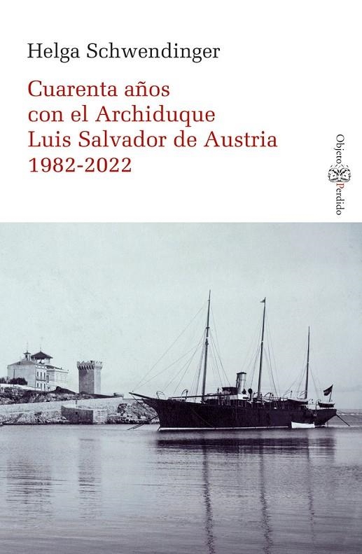 CUARENTA AÑOS CON EL ARCHIDUQUE LUIS SALVADOR DE AUSTRIA 1982-2022 | 9788418758744 | SCHWENDINGER, HELGA