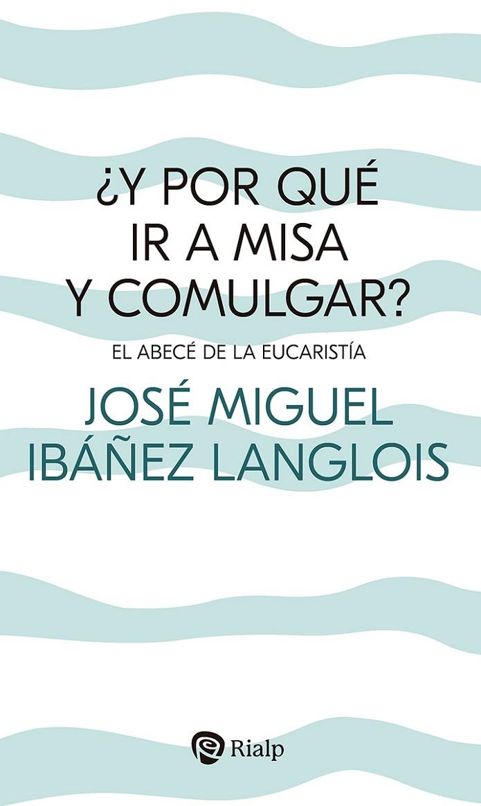 ¿Y POR QUÉ IR A MISA Y COMULGAR? | 9788432162183 | IBÁÑEZ LANGLOIS, JOSÉ MIGUEL