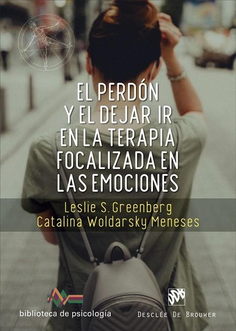 EL PERDÓN Y EL DEJAR IR EN LA TERAPIA FOCALIZADA EN LAS EMOCIONES | 9788433031938 | GREENBERG, LESLIE S./WOLDARSKY MENESES, CATALINA