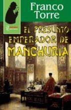 EL PRESUNTO EMPERADOR DE MANCHURIA | 9788412585322 | FRANCO TORRE