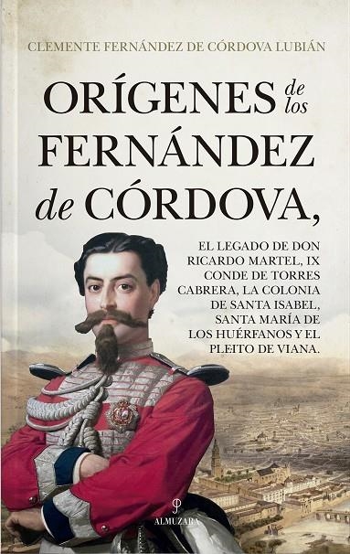 ORÍGENES DE LOS FERNÁNDEZ DE CÓRDOVA; EL LEGADO DE DON RICARDO MARTEL, IX CONDE | 9788418648632 | CLEMENTE FERNÁNDEZ DE CÓRDOVA LUBIÁN