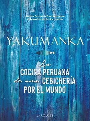 YAKUMANKA. LA COCINA PERUANA DE UNA CEBICHERÍA POR EL MUNDO | 9788419250667 | FERRARO, ANDRÉS/HAUSMANN, EVA