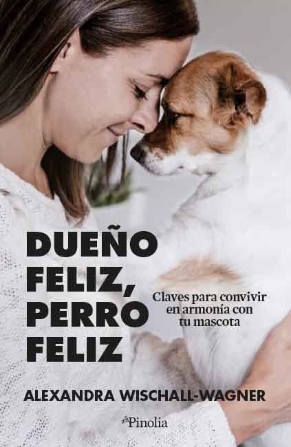 DUEÑO FELIZ, PERRO FELIZ | 9788418965524 | ALEXANDRA WISCHALL-WAGNER