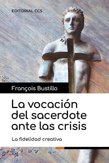 LA VOCACIÓN DEL SACERDOTE ANTE LAS CRISIS  | 9788413791265 | BUSTILLO, FRANÇOIS