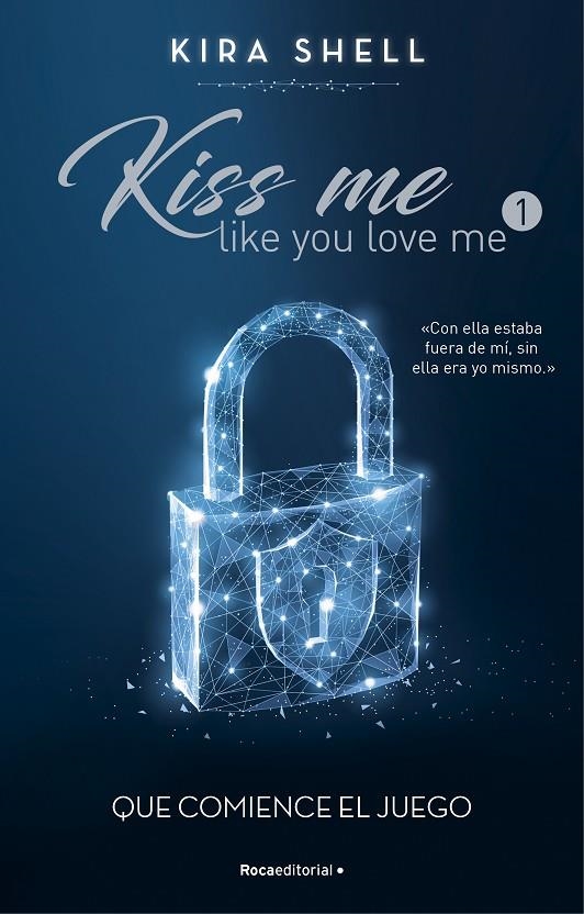 QUE COMIENCE EL JUEGO (KISS ME LIKE YOU LOVE ME 1) | 9788419283689 | SHELL, KIRA