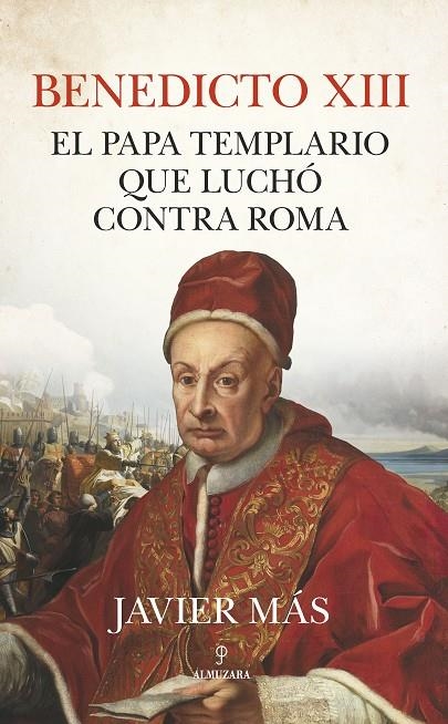 BENEDICTO XIII. EL PAPA TEMPLARIO QUE LUCHÓ CONTRA ROMA | 9788411314343