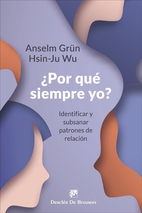 ¿POR QUÉ SIEMPRE YO? IDENTIFICAR Y SUBSANAR PATRONES DE RELACIÓN | 9788433032133 | GRÜN, ANSELM/WU, HSIN-JU