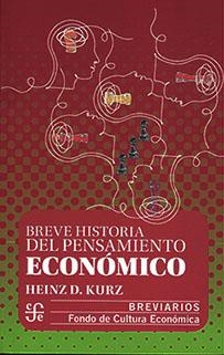 BREVE HISTORIA DEL PENSAMIENTO ECONÓMICO | 9786071674586 | KURZ, HEINZ D.