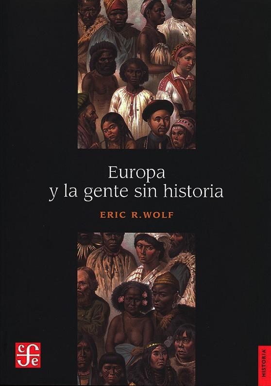 EUROPA Y LA GENTE SIN HISTORIA.(HISTORIA) | 9786071674876 | WOLF, ERIC ROBERT