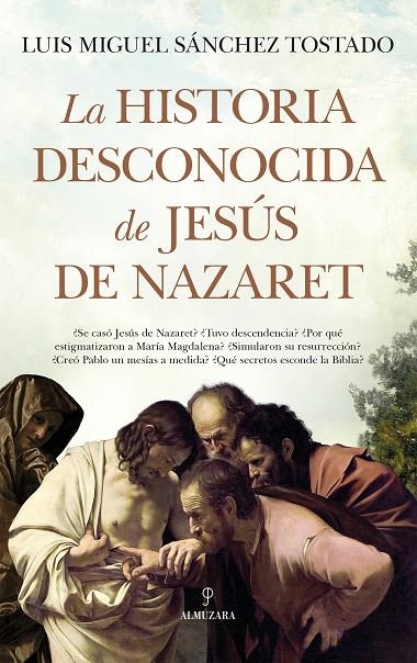 LA HISTORIA DESCONOCIDA DE JESÚS DE NAZARET | 9788411316316 | LUIS MIGUEL SÁNCHEZ TOSTADO