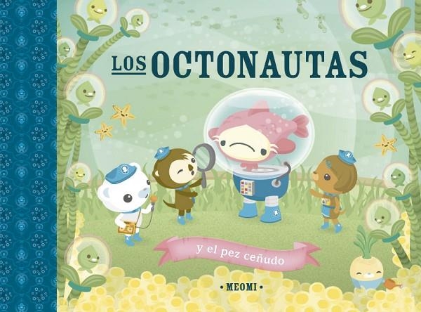 LOS OCTONAUTAS Y EL PEZ CEÑUDO | 9788491456384 | MEOMI