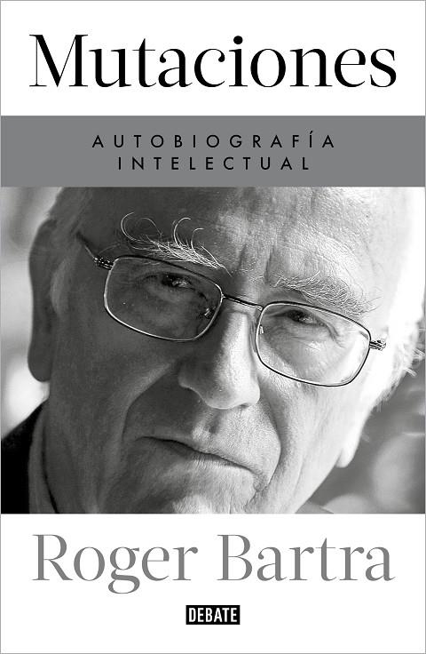 MUTACIONES. AUTOBIOGRAFÍA INTELECTUAL | 9788419399885 | BARTRA, ROGER