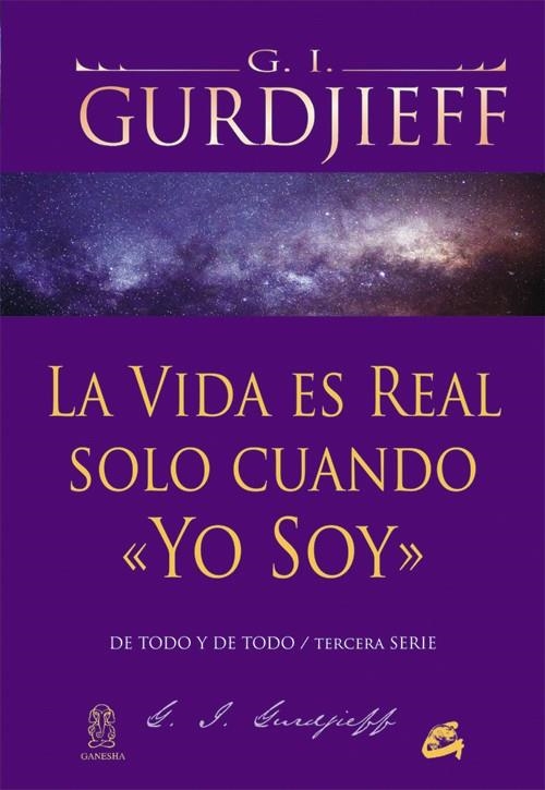 LA VIDA ES REAL SOLO CUANDO «YO SOY» | 9788484454960 | GURDJIEFF, GEORGE IVÁNOVICH