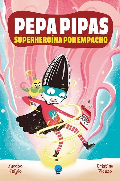 PEPA PIPAS. SUPERHEROÍNA POR EMPACHO | 9788419472410 | FEIJÓO, JACOBO