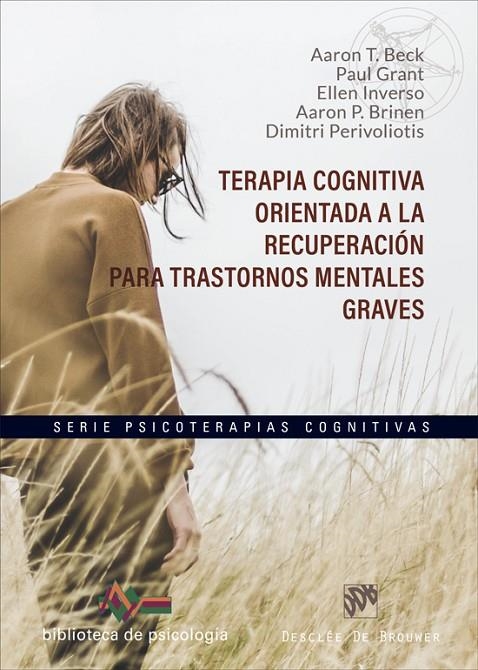 TERAPIA COGNITIVA ORIENTADA A LA RECUPERACIÓN PARA TRASTORNOS MENTALES GRAVES | 9788433032249 | BECK, AARON T./GRANT, PAUL/INVERSO, ELLEN/BRINEN, AARON P./PERIVOLIOTIS, DIMITRI