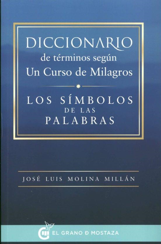 DICCIONARIO DE TÉRMINOS SEGÚN UN CURSO DE MILAGROS | 9788494354922 | MOLINA MILLAN, JOSÉ LUIS