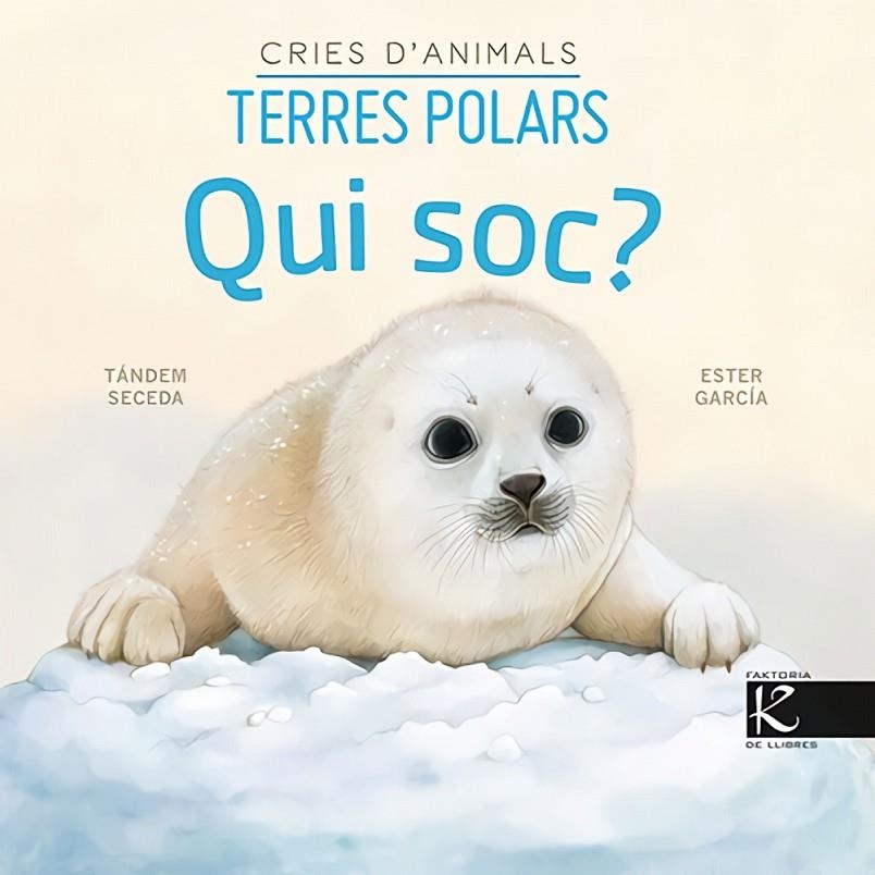 QUI SOC? CRIES D’ANIMALS - TERRES POLARS | 9788418558672 | PELAYO, ISABEL/GUTIÉRREZ, XULIO/MARTÍNEZ, PILAR/HERAS, CHEMA