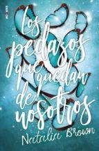 LOS PEDAZOS QUE QUEDAN DE NOSOTROS | 9788418539749 | BROWN, NATALIA