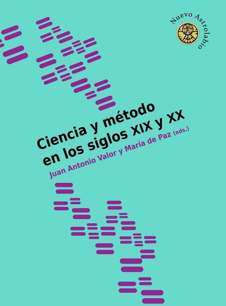 CIENCIA Y MÉTODO EN LOS SIGLOS XIX Y XX | 9788417121686 | VALOR YÉBENES, JUAN ANTONIO/DE PAZ AMÉRIGO, MARÍA