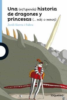 UNA ESTUPENDA HISTORIA DE DRAGONES Y PRINCESAS (MÁS O MENOS) | 9788491220442 | SIERRA I FABRA, JORDI