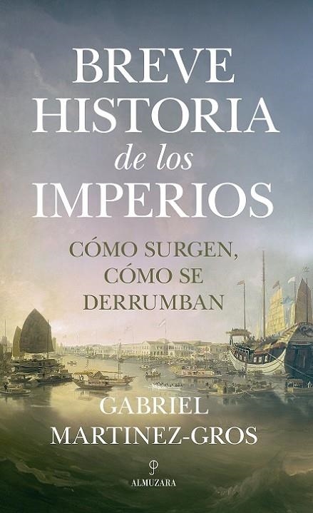 BREVE HISTORIA DE LOS IMPERIOS. CÓMO SURGEN CÓMO SE DERRUMBAN | 9788418757662 | MARTÍNEZ-GROS, GABRIEL