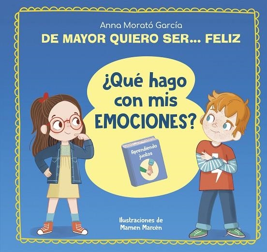 DE MAYOR QUIERO SER... FELIZ. ¿QUÉ HAGO CON MIS EMOCIONES? | 9788448866655 | MORATÓ GARCÍA, ANNA