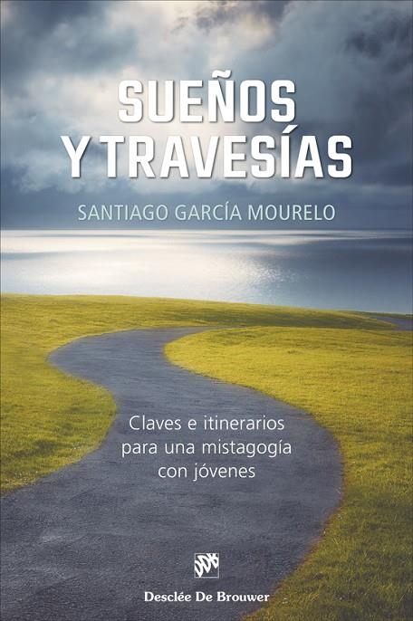 SUEÑOS Y TRAVESÍAS. CLAVES E ITINERARIOS PARA UNA MISTAGOGÍA CON JÓVENES | 9788433032317 | GARCÍA MOURELO, SANTIAGO