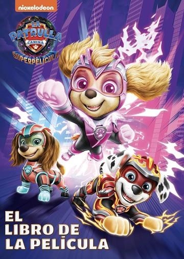 PAW PATROL | PATRULLA CANINA. EL LIBRO DE LA PELÍCULA - PATRULLA CANINA. LA SUPE | 9788448866402 | NICKELODEON