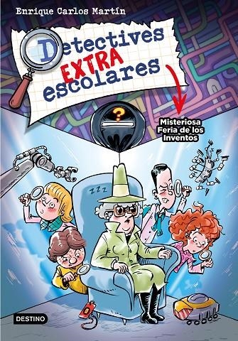 DETECTIVES EXTRAESCOLARES 4. MISTERIOSA FERIA DE LOS INVENTOS | 9788408276517 | MARTÍN, ENRIQUE CARLOS