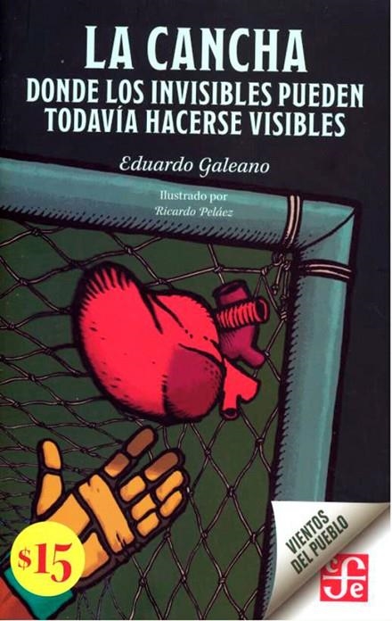 LA CANCHA. DONDE LOS INVISIBLES PUEDEN TODAVÍA HACERSE VISIBLES | 9786071678287 | GALEANO, EDUARDO