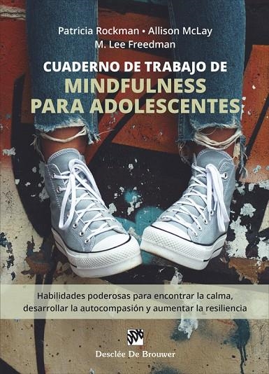 CUADERNO DE TRABAJO DE MINDFULNESS PARA ADOLESCENTES. HABILIDADES PODEROSAS PARA | 9788433032485 | ROCKMAN, PATRICIA/MCLAY, ALISON/FREEDMAN, M.LEE