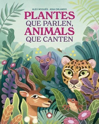 PLANTES QUE PARLEN, ANIMALS QUE CANTEN | 9788419401830 | NOGUÉS, ALEX