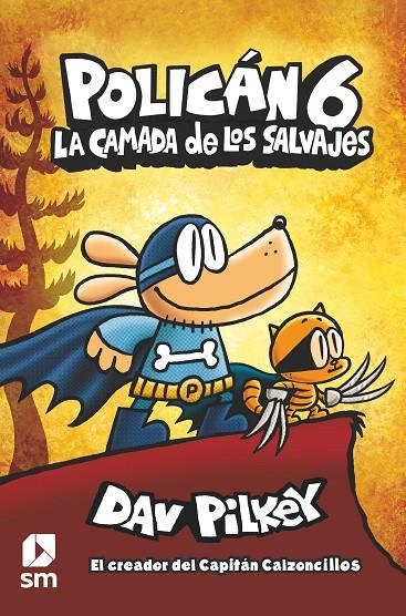 POLICÁN 6: LA CAMADA DE LOS SALVAJES | 9788413189864 | PILKEY, DAV