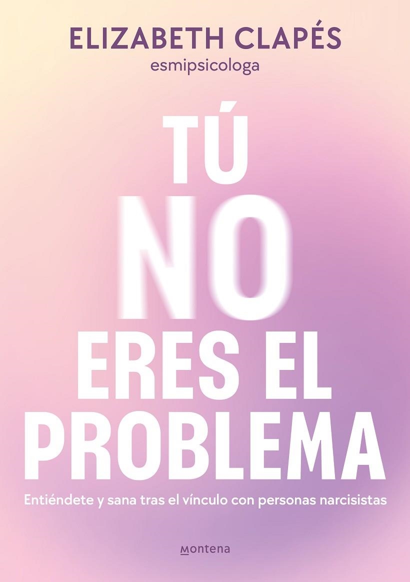 TÚ NO ERES EL PROBLEMA | 9788419746849 | CLAPÉS, ELIZABETH