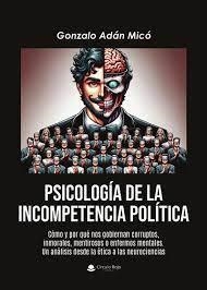 PSICOLOGÍA DE LA INCOMPETENCIA POLÍTICA | 9788410611139 | ADAN MICO, GONZALO