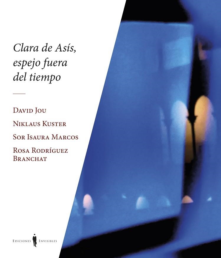 CLARA DE ASÍS, ESPEJO FUERA DE TIEMPO | 9788412579390 | KUSTER, NIKLAUS/JOU, DAVID/MARCOS, SOR ISAURA/RODRÍGUEZ BRANCHAT, ROSA