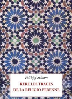 RERE LES TRACES DE LA RELIGIÓ PERENNE | 9788412872033 | SCHUON, FRITHJOF