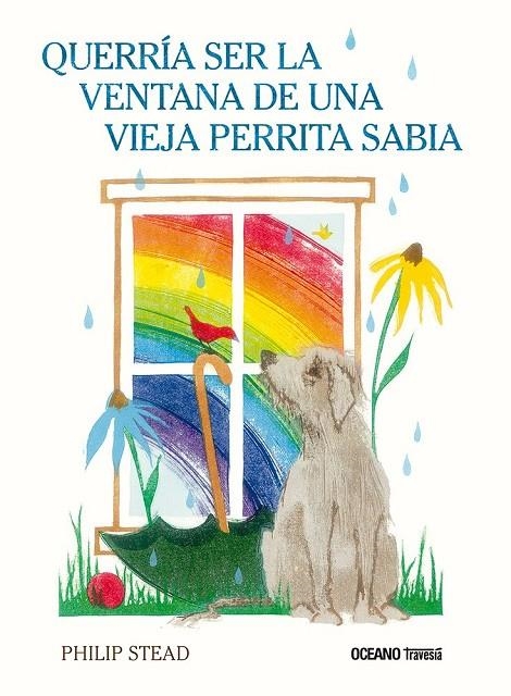 QUERRÍA SER LA VENTANA DE UNA VIEJA PERRITA SABIA | 9786075577654 | STEAD, PHILIP