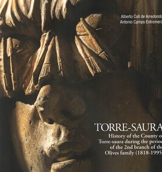 HISTORY OF THE COUNTY OF TORRE-SAURA DURING THE PERIOD OF THE 2ND BRANCH OF THE | 9788409610570 | COLL DE ARREDONDO, ALBERTO/CAMPS EXTREMERA, ANTONIO